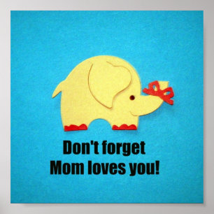 Don't forget Mum loves you! Poster
