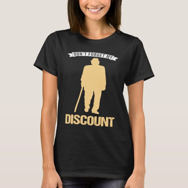 Don't Forget My Discount Sarcastic Senior Citizen T-Shirt (Front)