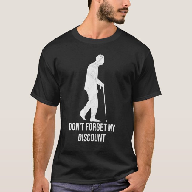 Dont Forget My Discount Senior Citizen Old People T-Shirt (Front)