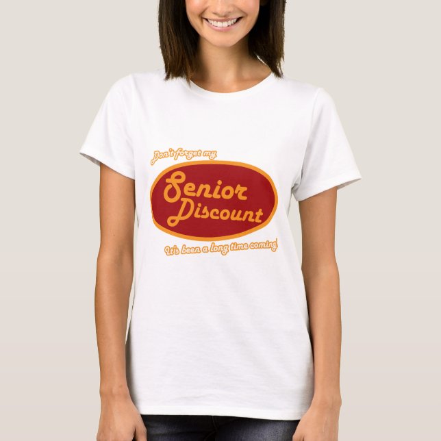 Don't Forget My Senior Discount! T-Shirt (Front)