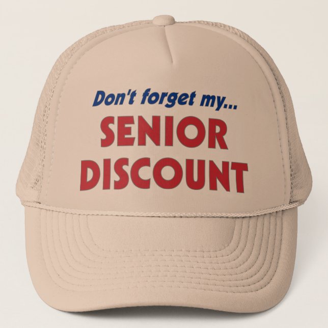 Don't forget my SENIOR DISCOUNT Trucker Hat (Front)