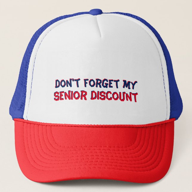 Don't forget my Senior Discount Trucker Hat (Front)