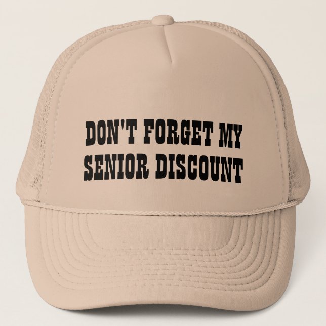 Don't forget my Senior Discount Trucker Hat (Front)