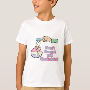dont forget the sprinkles T-Shirt