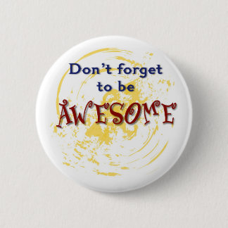 Don't forget to be AWESOME 6 Cm Round Badge