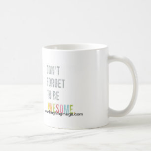 Don't Forget to be Awesome Mug