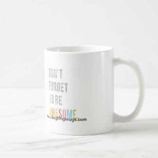 Don't Forget to be Awesome Mug