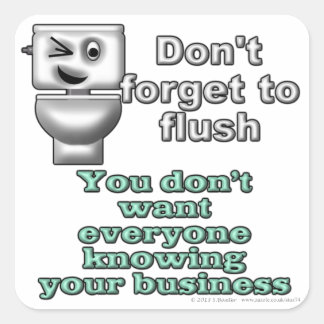 Don't forget to flush. You don't want everyone... Square Sticker
