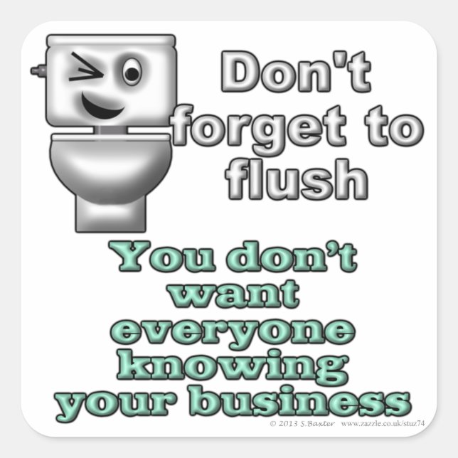 Don't forget to flush. You don't want everyone... Square Sticker (Front)