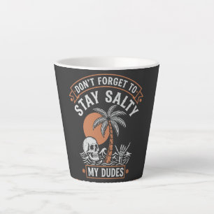 Dont Forget To Stay Salty My Dudes Shirt Skull Latte Mug