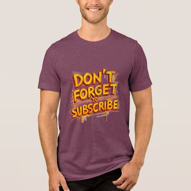 Don't Forget To Subscribe Tri-Blend Shirt (Front)