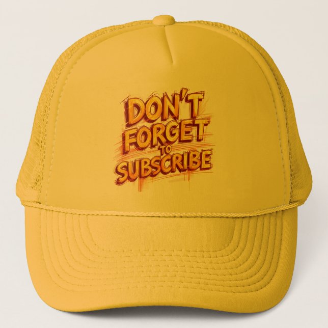 Don't Forget To Subscribe Trucker Hat (Front)
