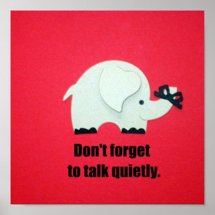 Don't forget to talk quietly. poster