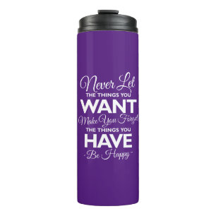 Don't Forget What You Have Be Happy Thermal Tumbler