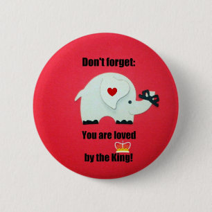 Don't forget: You are loved by the King! 6 Cm Round Badge