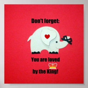 Don't forget: You are loved by the King! Poster