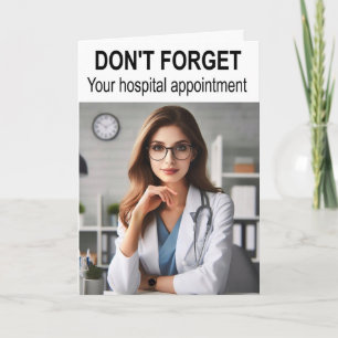 Don't forget your hospital appointment. card
