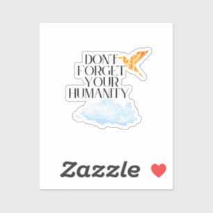 "Don't Forget Your Humanity – Elegant Gold Humming