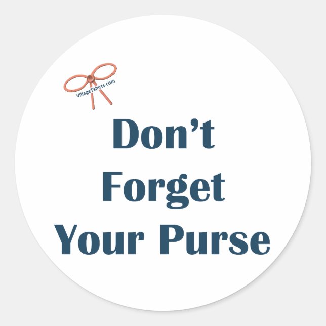 Don't Forget Your Purse Reminder Classic Round Sticker (Front)