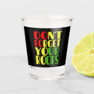 Don't Forget Your Roots-African American     Shot Glass