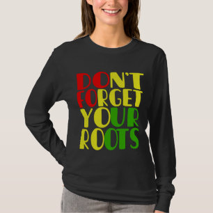 Don't Forget Your Roots-African American     T-Shirt