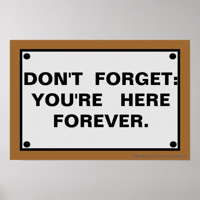 DON'T FORGET: YOU'RE HERE FOREVER POSTER (Front)