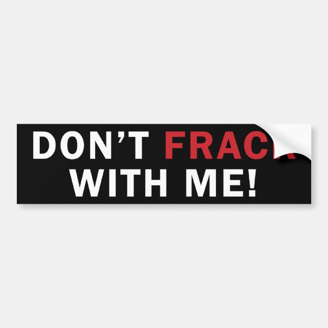 Don't FRACK With Me! - Bumper Sticker (black) (Front)