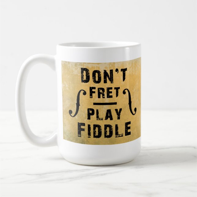 Don't Fret Play Fiddle Violin Gift Coffee Mug (Left)