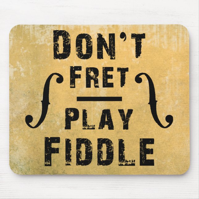 Don't Fret Play Fiddle Violin Gift Mouse Pad (Front)