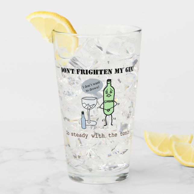 Don't frighten my gin, go steady with the tonic! glass (Front Ice)