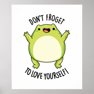Don't Froget To Love Yourself Cute Frog Pun Poster