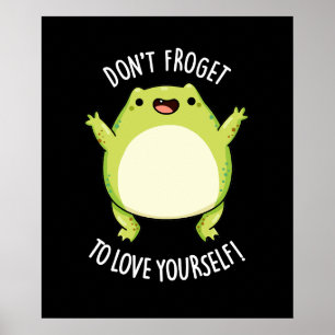 Don't Froget To Love Yourself Frog Pun Dark BG Poster