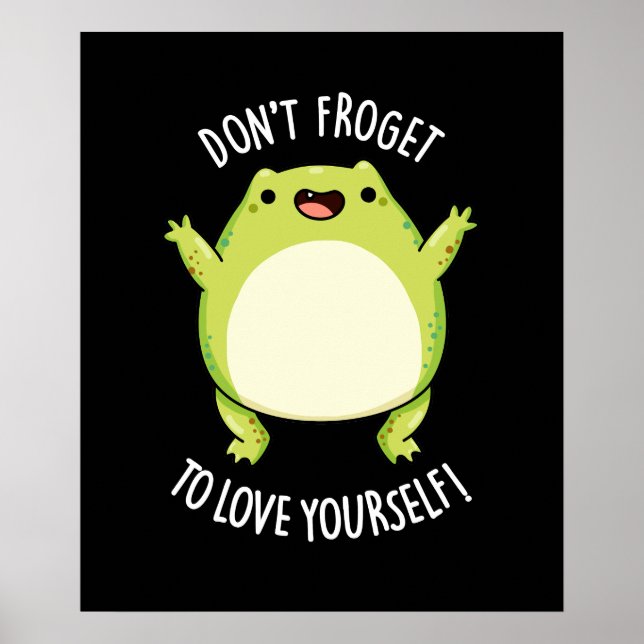 Don't Froget To Love Yourself Frog Pun Dark BG Poster (Front)