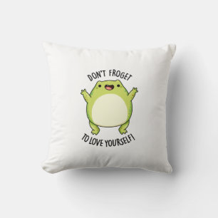 Don't Froget To Love Yourself Funny Frog Pun  Cushion
