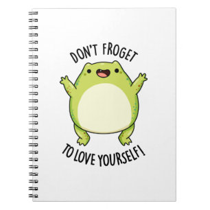 Don't Froget To Love Yourself Funny Frog Pun  Notebook