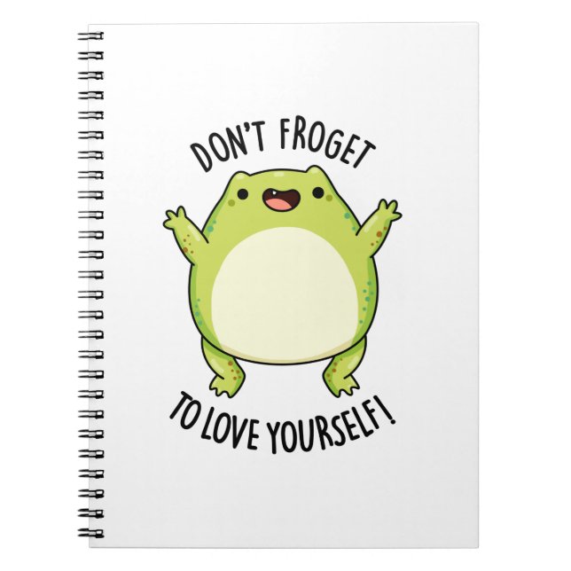 Don't Froget To Love Yourself Funny Frog Pun  Notebook (Front)