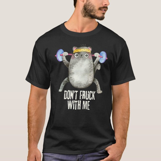 Dont Fruck With Me  Gym Cat  Weight Lifting Kitten T-Shirt (Front)