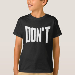 Don't Funny Joke Humour Sarcastic Humourous T-Shirt