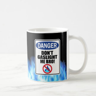 "Don't Gaslight Me Bro!"Mug Coffee Mug
