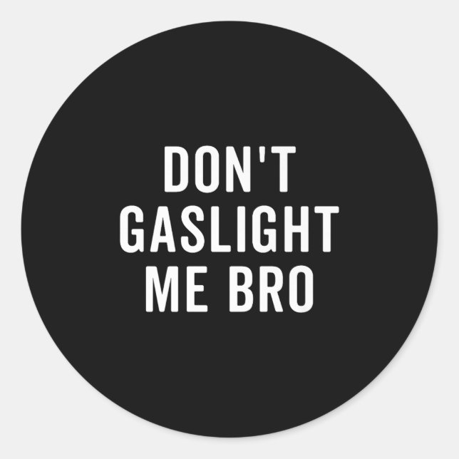 Don't Gaslight Me Bro Narcissist Survivor Quote Sa Classic Round Sticker (Front)