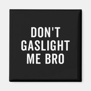 Don't Gaslight Me Bro Narcissist Survivor Quote Sa Magnet