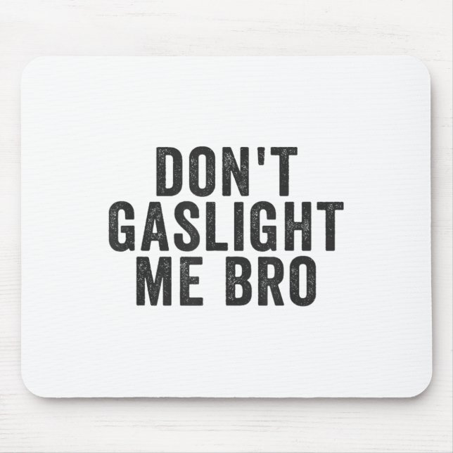Don't Gaslight Me Bro Narcissist Survivor Quote Sa Mouse Pad (Front)