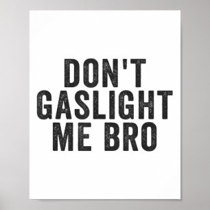 Don't Gaslight Me Bro Narcissist Survivor Quote Sa Poster