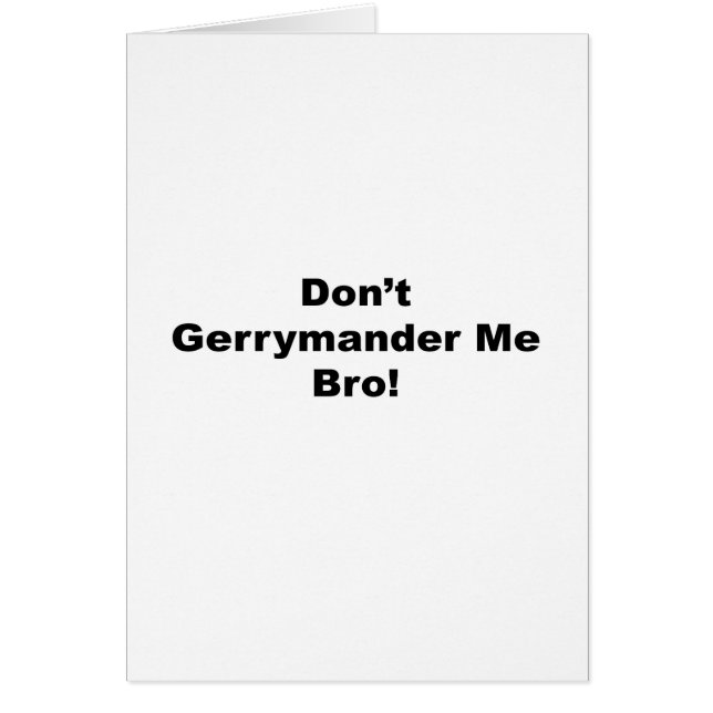 Don't Gerrymander Me Bro (Front)