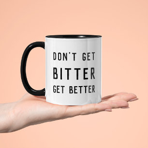 Don't Get Bitter Get Better Custom Text Coffee Mug