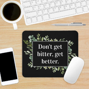dont get bitter get better - greenery quote mouse pad
