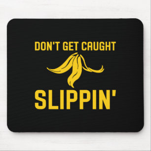 Dont Get Caught Slipng Funny Quote Banana Peel Mouse Pad