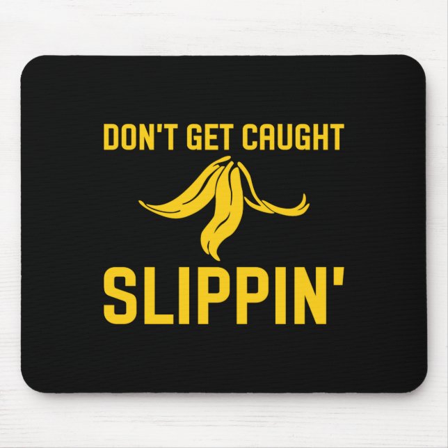 Dont Get Caught Slipng Funny Quote Banana Peel  Mouse Pad (Front)