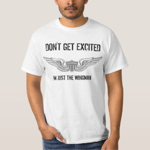 Don't Get Excited... I'm Just The Wingman T-Shirt