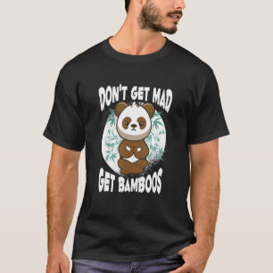 Don't Get Mad  Get Bamboos  Meditation Panda Doing T-Shirt